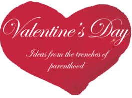 Valentine’s Day: Ideas from the trenches of parenthood